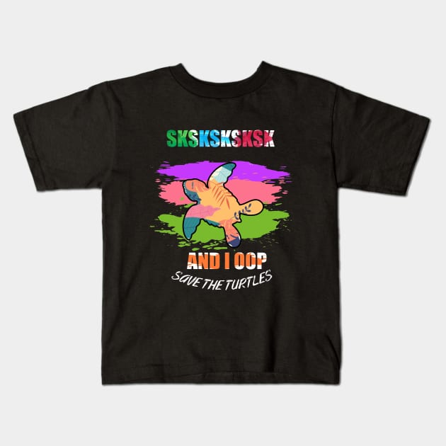 sksksk save the turtles and i oop Kids T-Shirt by Flipodesigner